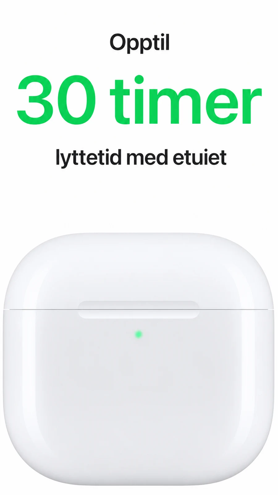 Opptil 30 timers lyttetid med ladeetuiet